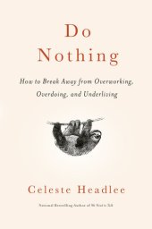 book Do nothing : how to break away from overworking, overdoing, and underliving