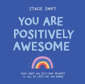 book You Are Positively Awesome: Good Vibes and Self-Care Prompts for All of Life’s Ups and Downs