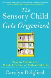 book The Sensory Child Gets Organized: Proven Systems for Rigid, Anxious, or Distracted Kids