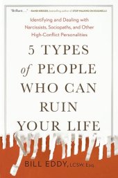 book 5 Types of People Who Can Ruin Your Life: Identifying and Dealing with Narcissists, Sociopaths, and Other High-Conflict Personalities