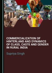 book Commercialization of Hinterland and Dynamics of Class, Caste and Gender in Rural India