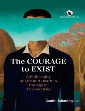 book The Courage to Exist: A Philosophy of Life and Death in the Age of Coronavirus