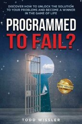 book Programmed To Fail?: Discover How To Unlock The Solution To Your Problems And Become A Winner In The Game Of Life