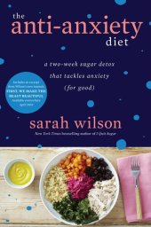 book The Anti-Anxiety Diet: A Two-Week Plan for Quitting Sugar, Rebalancing Your Gut, and Taming the Anxious Beast