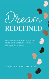 book Dream, Redefined The Struggle and Success Through Infertility as a Woman of Color.