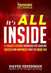 book It's All Inside: A Thought Exchange Workbook for Sourcing Success and Happiness From the Inside Out (The Thought Exchange)