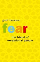 book Fear: The Friend Of Exceptional People: How To Turn Negative Attitudes In To Positive Outcomes