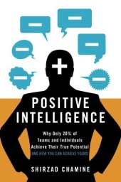 book Positive Intelligence: Why Only 20% of Teams and Individuals Achieve Their True Potential AND HOW YOU CAN ACHIEVE YOURS