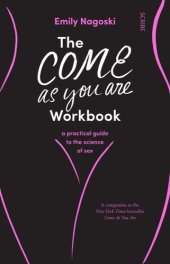 book The Come As You Are Workbook : a Practical Guide to the Science of Sex.