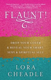 book FLAUNT!: Drop Your Cover and Reveal Your Smart, Sexy & Spiritual Self