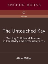 book The untouched key : tracing childhood trauma in creativity and destructiveness