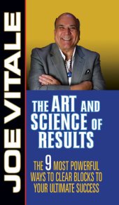 book The Art and Science of Results: The 9 Most Powerful Ways to Clear Blocks to Your Ultimate Success