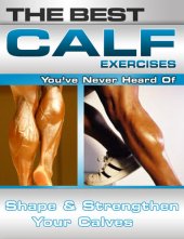 book The Best Calf Exercises You've Never Heard of: Shape and Strengthen Your Calves