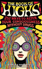 book The Book of Highs: 255 Ways to Alter Your Consciousness Without Drugs