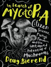 book In Search of Mycotopia: Citizen Science, Fungi Fanatics, and the Untapped Potential of Mushrooms