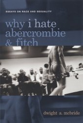 book Why I Hate Abercrombie & Fitch: Essays On Race and Sexuality (Sexual Cultures Series)