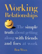 book Working Relationships: The Simple Truth About Getting Along with Friends and Foes at Work