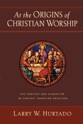 book At the Origins of Christian Worship: The Context and Character of Earliest Christian Devotion