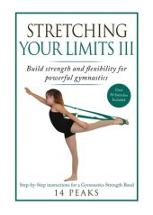 book Stretching Your Limits III: Gymnastics Stretching: Build strength and flexibility for powerful gymnastics