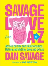 book Savage Love from A to Z: Advice on Sex and Relationships, Dating and Mating, Exes and Extras