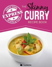 book The Skinny Express Curry Recipe Book: Quick & Easy Authentic Low Fat Indian Dishes Under 300, 400 & 500 Calories