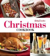 book Betty Crocker Christmas Cookbook: Easy Appetizers - Festive Cocktails - Make-Ahead Brunches - Christmas Dinners - Food Gifts