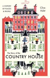 book The Story of the Country House: A History of Places and People