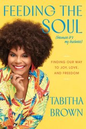 book Feeding the Soul (Because It's My Business): Finding Our Way to Joy, Love, and Freedom