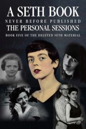 book The Personal Sessions: Book Five of the Deleted Seth Material: Personal Seth Sessions: 8/30/78 - 12/10/80