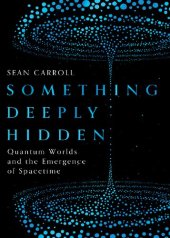 book Something Deeply Hidden: Quantum Worlds and the Emergence of Spacetime