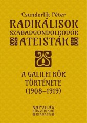 book Radikálisok, szabadgondolkodók, ateisták – A Galilei Kör (1908–1919) története