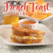 book French Toast: Stacked, Stuffed, Baked