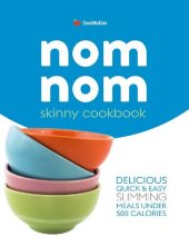 book skinny Nom Nom cookbook: quick & easy low calorie recipes under 300, 400 & 500 calories