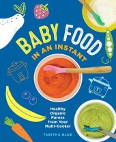 book Baby Food in an Instant: Healthy Organic Purees from Your Multi-Cooker