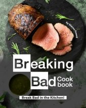 book Breaking Bad Cookbook: Break Bad in the Kitchen!