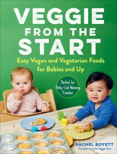 book Veggie from the Start Easy Vegan and Vegetarian Foods for Babies and up--Perfect for Baby-Led Weaning Families.