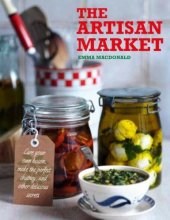 book The Artisan Market: Cure Your Own Bacon, Make the Perfect Chutney, and Other Delicious Secrets