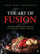 book The Art of Fusion: Innovative Recipes with a Blend of Culture and Taste