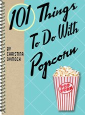 book 101 Things to Do with Popcorn