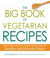 book The Big Book of Vegetarian Recipes: More Than 700 Easy Vegetarian Recipes for Healthy and Flavorful Meals