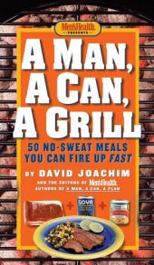 book A Man, a Can, a Grill: 50 No-Sweat Meals You Can Fire Up Fast: A Cookbook