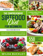 book The Comprehensive Sirtfood Diet Guidebook: Shed Weight, Burn Fat & Energize Your Body by Activating Your Skinny Gene | 550 QUICK & EASY RECIPES + 4-Week Meal Plan