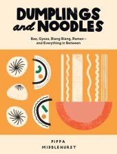 book Dumplings and noodles : bao, gyoza, biang biang, ramen -- and everything in between