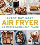 book Every Day Easy Air Fryer: 100 Recipes Bursting with Flavor