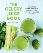 book The Celery Juice Book: And Other Plant-Powered, Cold-Pressed, Nutrition-Packed Recipes!