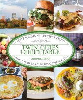 book Twin Cities Chef's Table: Extraordinary Recipes from the City of Lakes to the Capital City