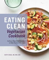 book Eating Clean Vegetarian Cookbook: 85 Easy, Plant-Based Recipes to Help You Feel Your Best