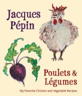 book Poulets & L�gumes: My Favorite Chicken and Vegetable Recipes