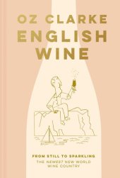 book English wine : from still to sparkling : the newest new world wine country