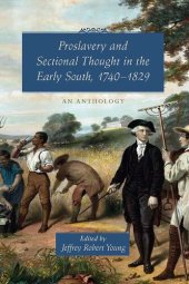 book Proslavery and Sectional Thought in the Early South, 1740-1829: An Anthology